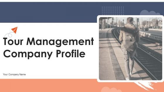 Tour Management Company Profile Ppt PowerPoint Presentation Complete Deck With Slides