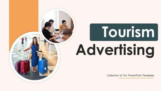 Tourism Advertising Ppt PowerPoint Presentation Complete Deck With Slides