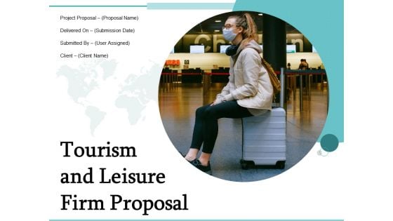 Tourism And Leisure Firm Proposal Ppt PowerPoint Presentation Complete Deck With Slides