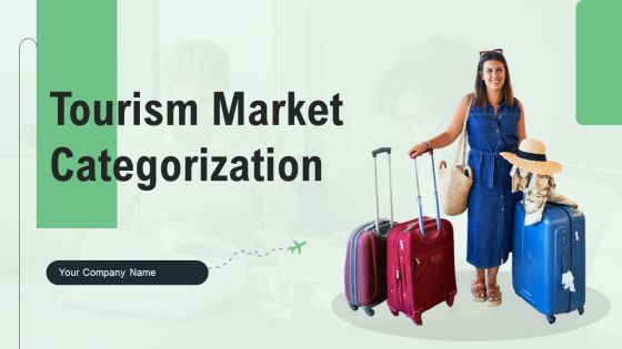 Tourism Market Categorization Ppt PowerPoint Presentation Complete Deck With Slides