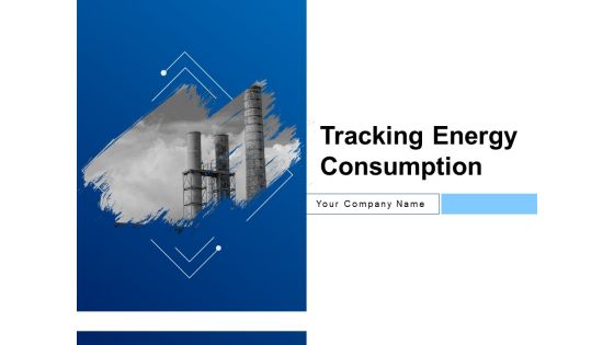 Tracking Energy Consumption Ppt PowerPoint Presentation Complete Deck With Slides