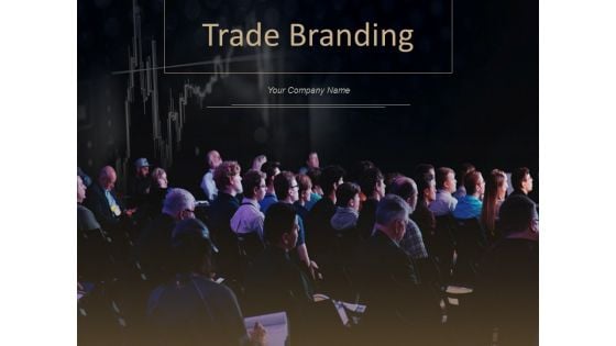 Trade Branding Ppt PowerPoint Presentation Complete Deck With Slides