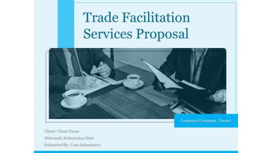 Trade Facilitation Services Proposal Ppt PowerPoint Presentation Complete Deck With Slides