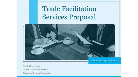 Trade Facilitation Services Proposal Ppt PowerPoint Presentation Complete Deck With Slides Trade Facilitation Services Proposal Ppt PowerPoint Presentation Complete Deck With Slides