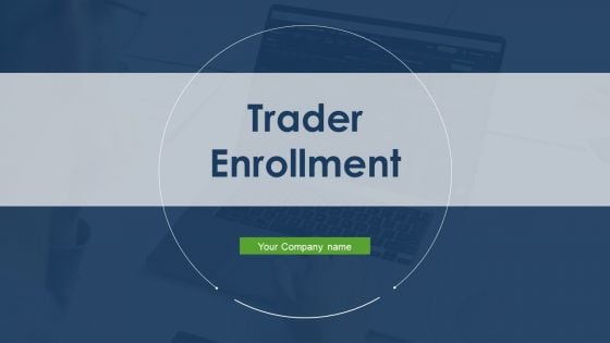 Trader Enrollment Ppt PowerPoint Presentation Complete With Slides