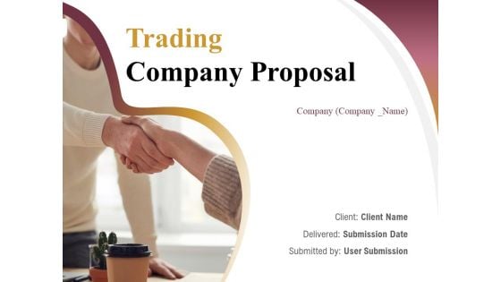 Trading Company Proposal Ppt PowerPoint Presentation Complete Deck With Slides