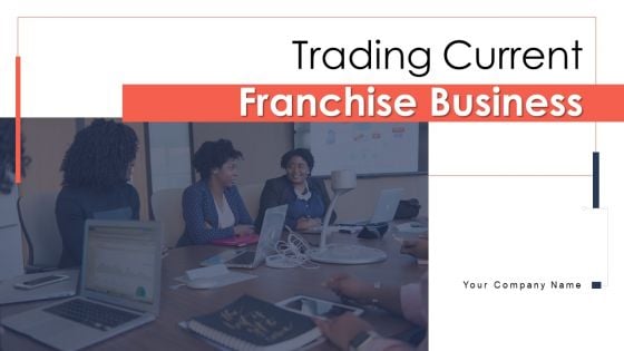 Trading Current Franchise Business Ppt PowerPoint Presentation Complete Deck With Slides