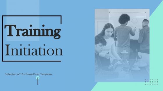 Training Initiation Ppt PowerPoint Presentation Complete Deck With Slides Training Initiation Ppt PowerPoint Presentation Complete Deck With Slides