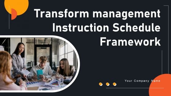 Transform Management Instruction Schedule Framework Ppt PowerPoint Presentation Complete Deck With Slides