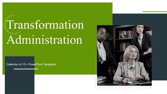 Transformation Administration Ppt PowerPoint Presentation Complete Deck With Slides