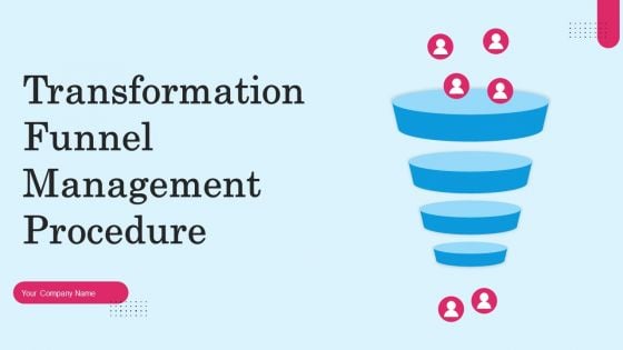 Transformation Funnel Management Procedure Ppt PowerPoint Presentation Complete Deck With Slides