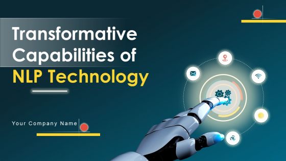 Transformative Capabilities Of NLP Technology Ppt PowerPoint Presentation Complete Deck With Slides Transformative Capabilities Of NLP Technology Ppt PowerPoint Presentation Complete Deck With Slides