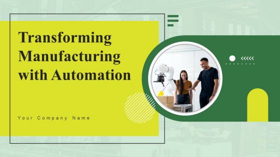 Transforming Manufacturing With Automation Ppt PowerPoint Presentation Complete Deck With Slides