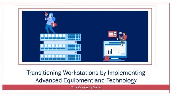 Transitioning Workstations By Implementing Advanced Equipment And Technology Ppt PowerPoint Presentation Complete Deck With Slides