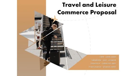 Travel And Leisure Commerce Proposal Ppt PowerPoint Presentation Complete Deck With Slides