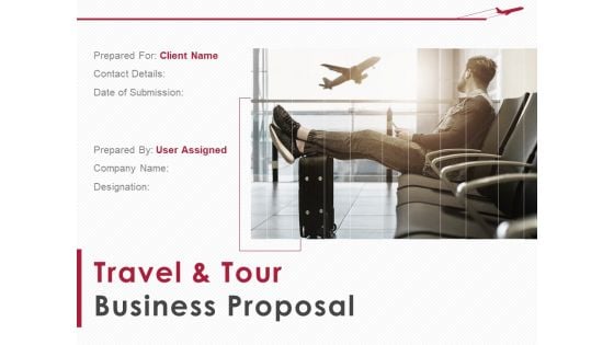 Travel And Tour Business Proposal Ppt PowerPoint Presentation Complete Deck With Slides
