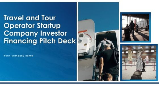 Travel And Tour Operator Startup Company Investor Financing Pitch Deck Ppt PowerPoint Presentation Complete Deck With Slides