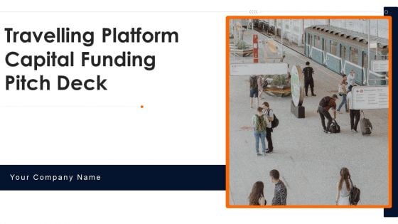 Travelling Platform Capital Funding Pitch Deck Ppt PowerPoint Presentation Complete Deck With Slides