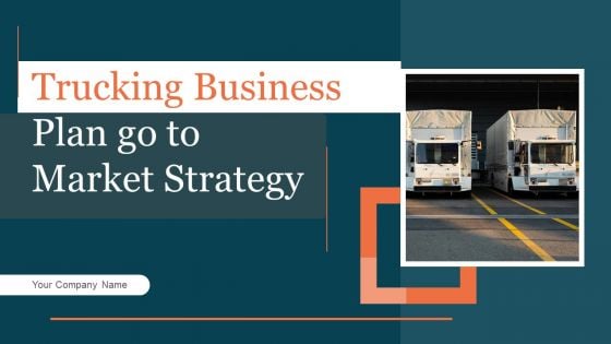 Trucking Business Plan Go To Market Strategy Trucking Business Plan Go To Market Strategy