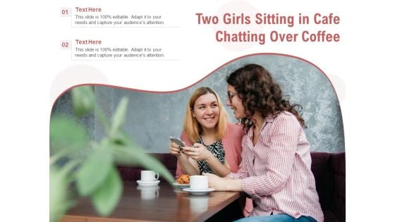 Two Girls Sitting In Cafe Chatting Over Coffee Ppt PowerPoint Presentation Gallery Design Templates PDF