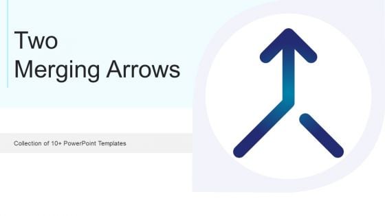 Two Merging Arrows Ppt PowerPoint Presentation Complete Deck With Slides