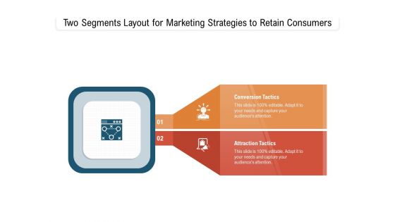 Two Segments Layout For Marketing Strategies To Retain Consumers Ppt PowerPoint Presentation Infographics Samples PDF