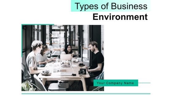Types Of Business Environment Ppt PowerPoint Presentation Complete Deck With Slides