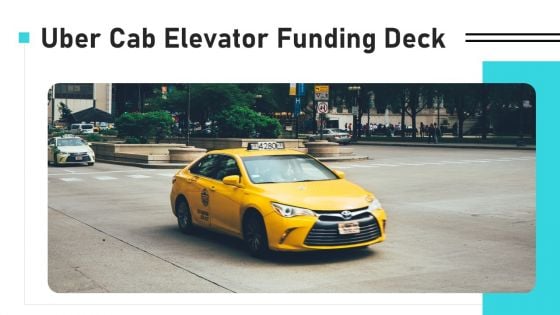 Uber Cab Elevator Funding Deck Ppt PowerPoint Presentation Complete Deck With Slides Uber Cab Elevator Funding Deck Ppt PowerPoint Presentation Complete Deck With Slides