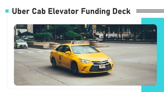 Uber Cab Elevator Funding Deck Ppt PowerPoint Presentation Complete Deck With Slides