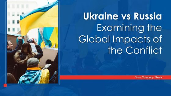 Ukraine Vs Russia Examining The Global Impacts Of The Conflict Ppt PowerPoint Presentation Complete Deck With Slides