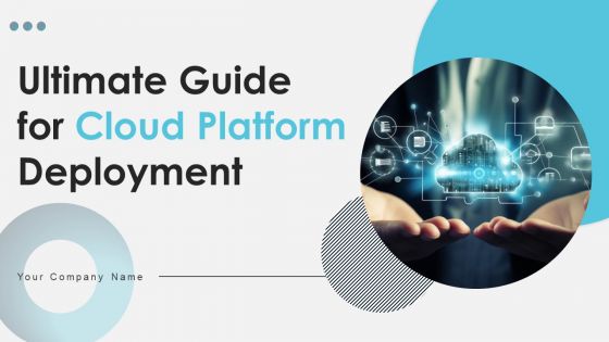 Ultimate Guide For Cloud Platform Deployment Ppt PowerPoint Presentation Complete Deck With Slides