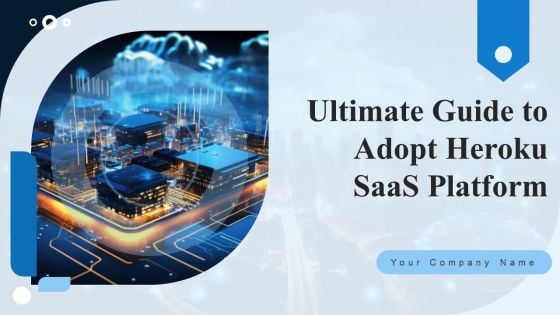 Ultimate Guide To Adopt Heroku Saas Platform Ppt PowerPoint Presentation Complete Deck With Slides