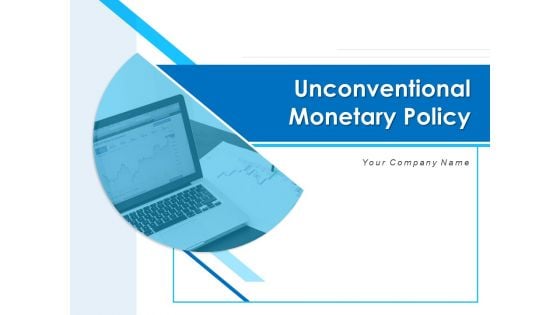 Unconventional Monetary Policy Ppt PowerPoint Presentation Complete Deck With Slides