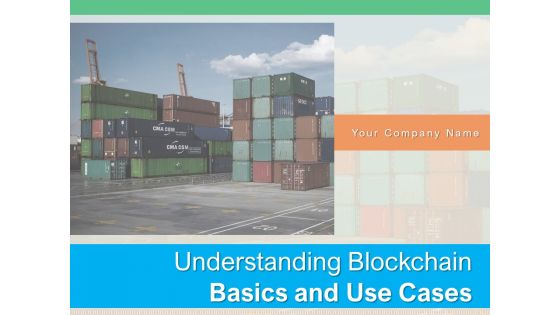 Understanding Blockchain Basics And Use Cases Ppt PowerPoint Presentation Complete Deck With Slides
