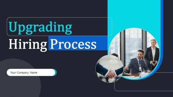 Upgrading Hiring Process Ppt PowerPoint Presentation Complete Deck With Slides Upgrading Hiring Process Ppt PowerPoint Presentation Complete Deck With Slides