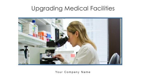Upgrading Medical Facilities Lead Improvement Ppt PowerPoint Presentation Complete Deck