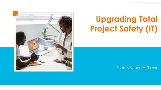 Upgrading Total Project Safety IT Ppt PowerPoint Presentation Complete Deck With Slides