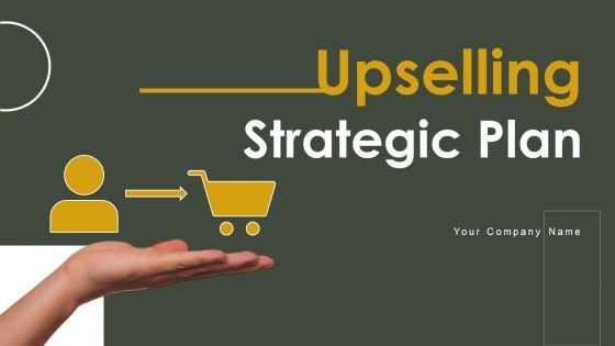 Upselling Strategic Plan Ppt PowerPoint Presentation Complete Deck With Slides Upselling Strategic Plan Ppt PowerPoint Presentation Complete Deck With Slides