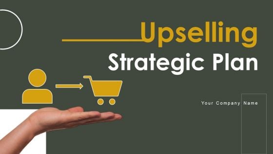 Upselling Strategic Plan Ppt PowerPoint Presentation Complete Deck With Slides