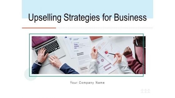 Upselling Strategies For Business Ppt PowerPoint Presentation Complete Deck With Slides