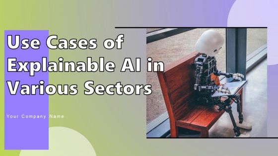 Use Cases Of Explainable AI In Various Sectors Ppt PowerPoint Presentation Complete Deck With Slides