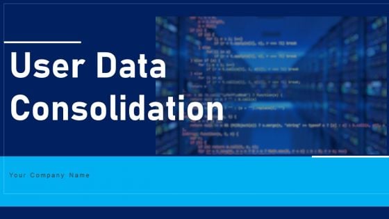 User Data Consolidation Ppt PowerPoint Presentation Complete Deck With Slides