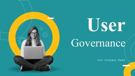 User Governance Ppt PowerPoint Presentation Complete Deck With Slides