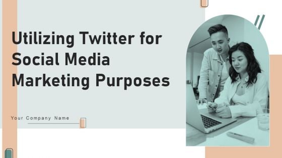 Utilizing Twitter For Social Media Marketing Purposes Ppt PowerPoint Presentation Complete Deck With Slides
