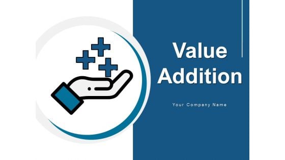 Value Addition Product Employers Ppt PowerPoint Presentation Complete Deck