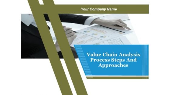 Value Chain Analysis Process Steps And Approaches Ppt PowerPoint Presentation Complete Deck With Slides