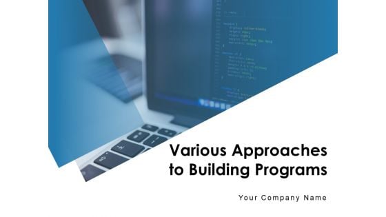 Various Approaches To Building Programs Technology Project Ppt PowerPoint Presentation Complete Deck