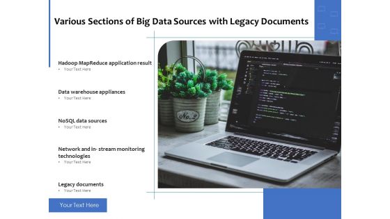 Various Sections Of Big Data Sources With Legacy Documents Ppt PowerPoint Presentation Gallery Microsoft PDF