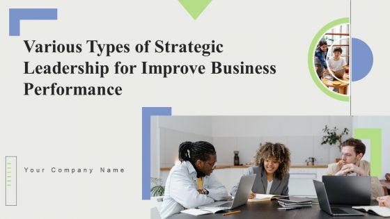Various Types Of Strategic Leadership For Improve Business Performance Ppt PowerPoint Presentation Complete Deck With Slides