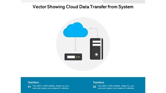 Vector Showing Cloud Data Transfer From System Ppt PowerPoint Presentation File Demonstration PDF